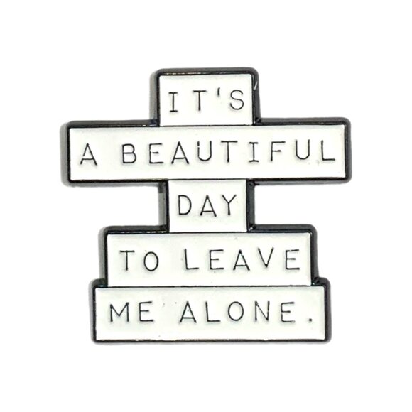 It's a Beautiful Day To Leave Me Alone White Black Enamel Pin Snarky Funny - Picture 1 of 4